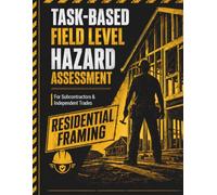 Residential Framing Field Level Hazard Assessment: Task-Based Safety Checklists for Subcontractors & Independent Trades: 1