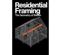 Residential Framing: How to Frame a House. A Field Guide to Studs, Joists, and Load Paths