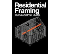 Residential Framing: How to Frame a House. A Field Guide to Studs, Joists, and Load Paths
