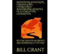 RESIDENTIAL SCHOOLS IN CANADA LONG OVERLOOKED: REMEMBERING REALITIES OF A FORGOTTEN GENERATION: RECONCILIATION, RESILIENCE, AND REMINDERS OF THE PAST