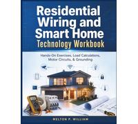 Residential Wiring and Smart Home Technology Workbook: Hands-On Exercises, Load Calculations, Motor Circuits, & Grounding