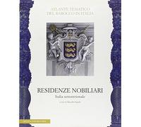 Residenze nobiliari. Ediz. illustrata. Italia settentrionale (Vol. 1)