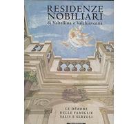 Residenze nobiliari Valtellina e Valchiavenna. Le dimore famiglie Sertoli e Salis