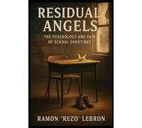 Residual Angels: The psychology and Pain of School Shootings