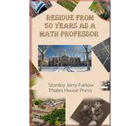 RESIDUE FROM 50 YEARS AS A MATH PROFESSOR
