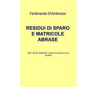 Residui di sparo e matricole abrase. GSR, STUB, SEM-EDX, numeri di matricola e loro ripristino