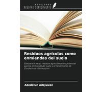 Residuos agrícolas como enmiendas del suelo: Evaluación de los residuos agrícolas como potencial para la enmienda del suelo y el rendimiento de Corchorous olitorius Linn