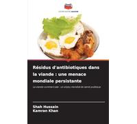 Résidus d'antibiotiques dans la viande : une menace mondiale persistante: La viande commerciale : un enjeu mondial de santé publique