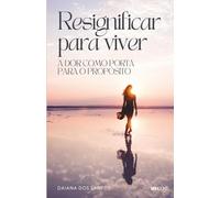 Resignificar para viver: A dor como porta para o propósito