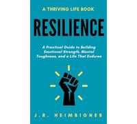 Resilience: A Practical Guide to Building Emotional Strength, Mental Toughness, and a Life that Endures