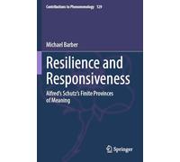 Resilience and Responsiveness: Alfred’s Schutz’s Finite Provinces of Meaning: Alfred’s Schutz’s Finite Provinces of Meaning: 129