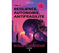 Résilience, autonomie, antifragilité: Apprendre à encaisser, rebondir et grandir dans l’adversité : les vraies forces d’une vie libre. Pour les adolescents et jeunes adultes de 15 à 20 ans