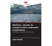 Résilience : discuter du concept et mieux comprendre le phénomène: Une réflexion conceptuelle sur le concept