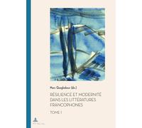 Résilience et modernité dans les littératures francophones: Tome 1: 52/1