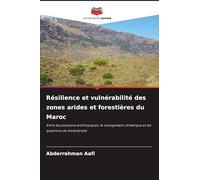 Résilience et vulnérabilité des zones arides et forestières du Maroc: Entre les pressions anthropiques, le changement climatique et les questions de biodiversité