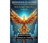 RESILIENCE IN ACTION: 7 Proven Strategies to Bounce Back Stronger from Life’s Setbacks