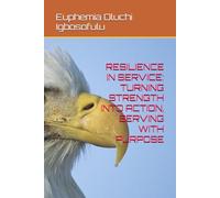 RESILIENCE IN SERVICE: TURNING STRENGTH INTO ACTION, SERVING WITH PURPOSE