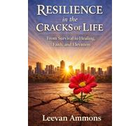 Resilience in the Cracks of Life: From Survival to Healing, Faith, and Elevation