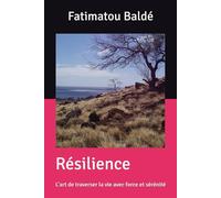 Résilience: L’art de traverser la vie avec force et sérénité