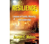 RESILIENCE: Lessons of Family, Maturity, and Leadership