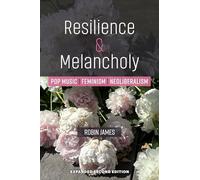 Resilience & Melancholy: Pop Music, Feminism, Neoliberalism