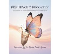 Resilience & Recovery: Worksheets For Emotional Intelligence, PTSD, And Grief