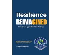 Resilience Reimagined: A Data-Driven Approach to Urban Challenges: Harness Data Analytics to Build Sustainable Urban Resilience