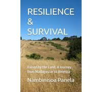 RESILIENCE & SURVIVAL: Raised by the Land, A Journey from Madagascar to America