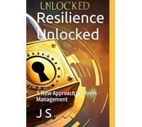 Resilience Unlocked: A New Approach to Stress Management