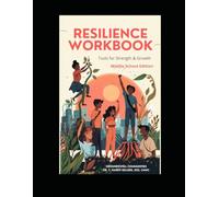 Resilience Workbook--Tools and Strength for Growth: Building Confidence, Character, Connection, and Emotional Well-Being