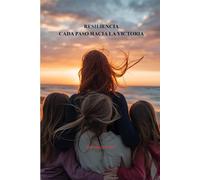 Resiliencia:cada paso hacia la victoria.: La lucha de una madre frente a la adversidad.