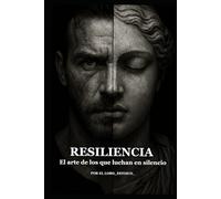 Resiliencia: El arte de los que luchan en silencio.