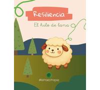 Resiliencia: El hilo de lana: Un cuento infantil sobre la superación, la empatía y la magia de transformarse (Cuento ilustrado para niños 3 de 6 años)
