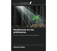 Resiliencia en los profesores: Sentido y significado de la práctica profesional