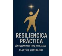 Resiliencia Práctica: Cómo Levantarse Tras un Fracaso