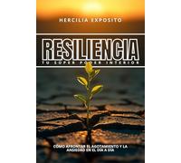 RESILIENCIA - TU SUPER PODER INTERIOR: Cómo Afrontar el Agotamiento y la Ansiedad en el Día a Día