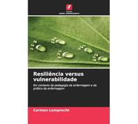 Resiliência versus vulnerabilidade: No contexto da pedagogia da enfermagem e da prática de enfermagem