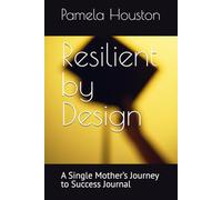 Resilient by Design: A Single Mother’s Journey to Success Journal