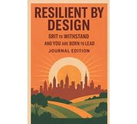 Resilient By Design - Grit to Withstand, You Are Born to Lead (Journal Edition)