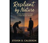 Resilient by Nature: Stoic Principles For A Fast-Paced World