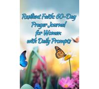 Resilient Faith: 60-Day Prayer Journal for Women with Daily Prompts: Strengthen Your Spiritual Journey Through Daily Reflection, Prayer Prompts, and Weekly Faith Summaries
