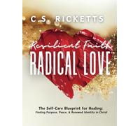 Resilient Faith Radical Love: The Self-Care Blueprint for Healing: Finding Purpose, Peace & Renewed Identity in Christ