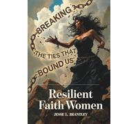 Resilient Faith Women: Breaking the Ties That Bound Us