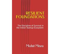 RESILIENT FOUNDATIONS: The Discipline of Survival in the Indian Startup Ecosystem
