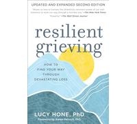 Resilient Grieving: How to Find Your Way Through Devastating Loss