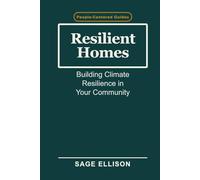 Resilient Homes: Building Climate Resilience in Your Community