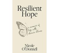 Resilient Hope: A Memoir Of Life With Chronic Illness
