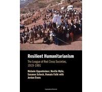 Resilient Humanitarianism: The League of Red Cross Societies, 1919-1991