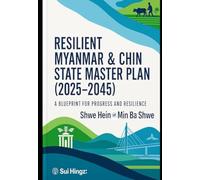 Resilient Myanmar & Chin State Development Master Plan (2025-2045): A Blueprint for Progress and Resilience