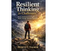 Resilient Thinking for Challenges: Proven Methods for Strengthening Focus, Courage, and Inner Stability